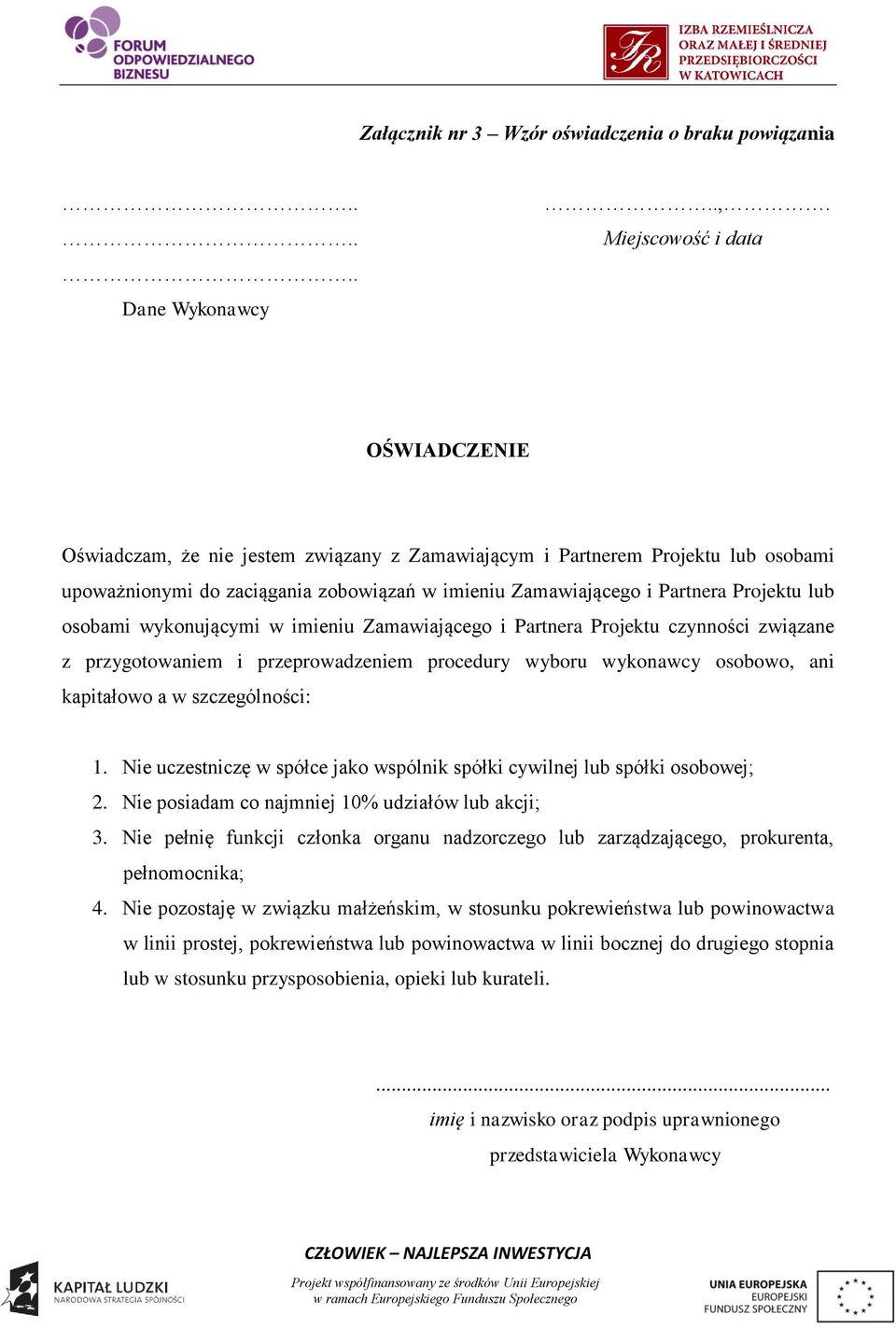 lub osobami wykonującymi w imieniu Zamawiającego i Partnera Projektu czynności związane z przygotowaniem i przeprowadzeniem procedury wyboru wykonawcy osobowo, ani kapitałowo a w szczególności: 1.