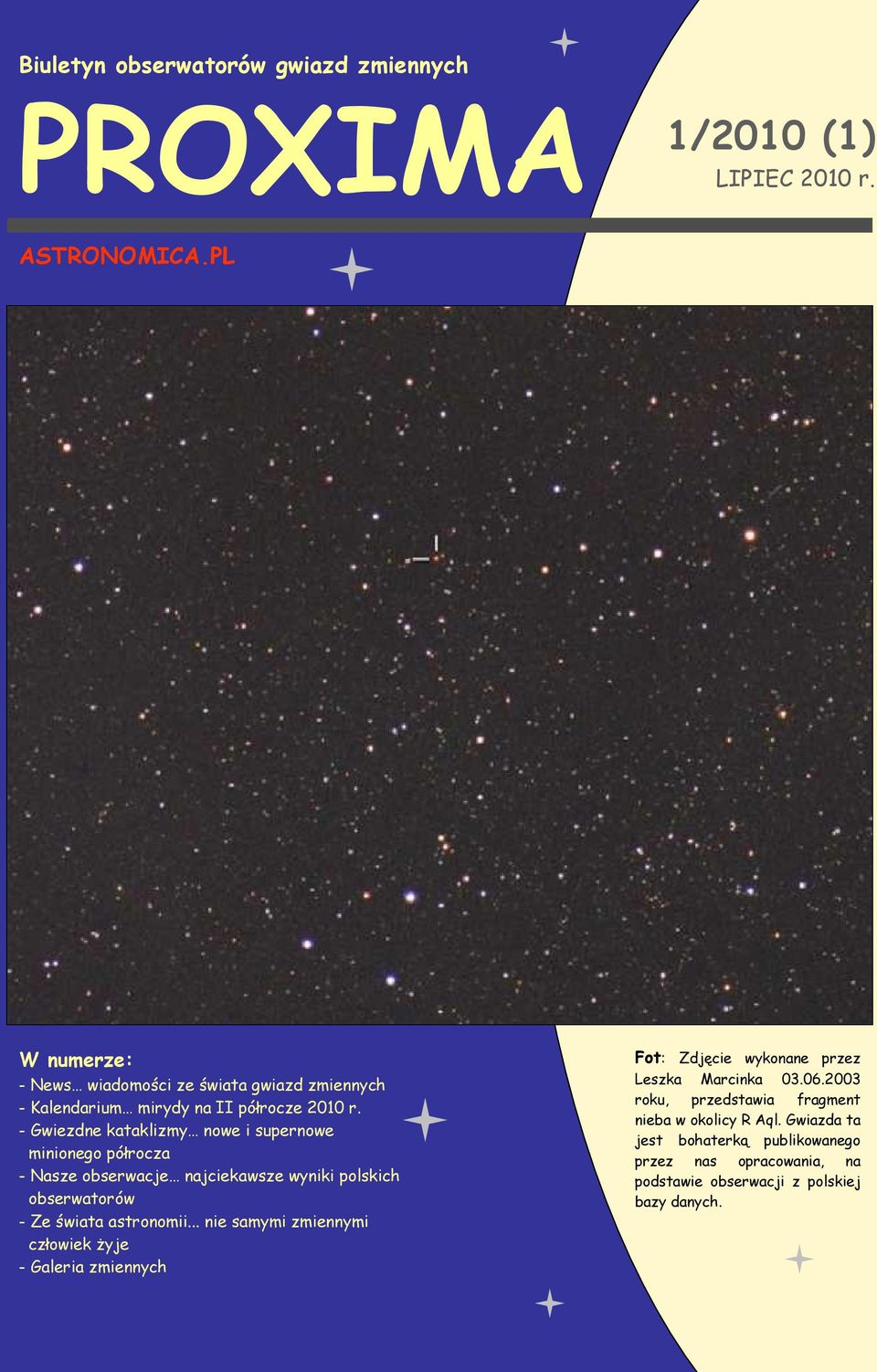 - Gwiezdne kataklizmy nowe i supernowe minionego półrocza - Nasze obserwacje najciekawsze wyniki polskich obserwatorów - Ze świata astronomii.