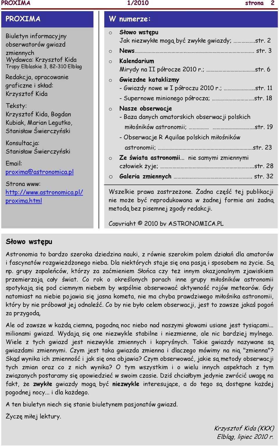 pl Strona www: http://www.astronomica.pl/ proxima.html W numerze: o Słowo wstępu Jak niezwykłe mogą być zwykłe gwiazdy;.str. 2 o News. str. 3 o o o o Kalendarium Mirydy na II półrocze 2010 r.; str.