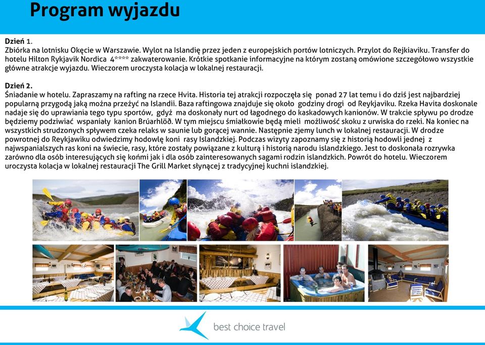 Zapraszamy na rafting na rzece Hvita. Historia tej atrakcji rozpoczęła się ponad 27 lat temu i do dziś jest najbardziej popularną przygodą jaką można przeżyć na Islandii.