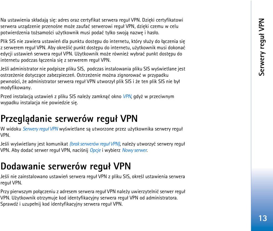 Plik SIS nie zawiera ustawieñ dla punktu dostêpu do internetu, który s³u y do ³±czenia siê z serwerem regu³ VPN.