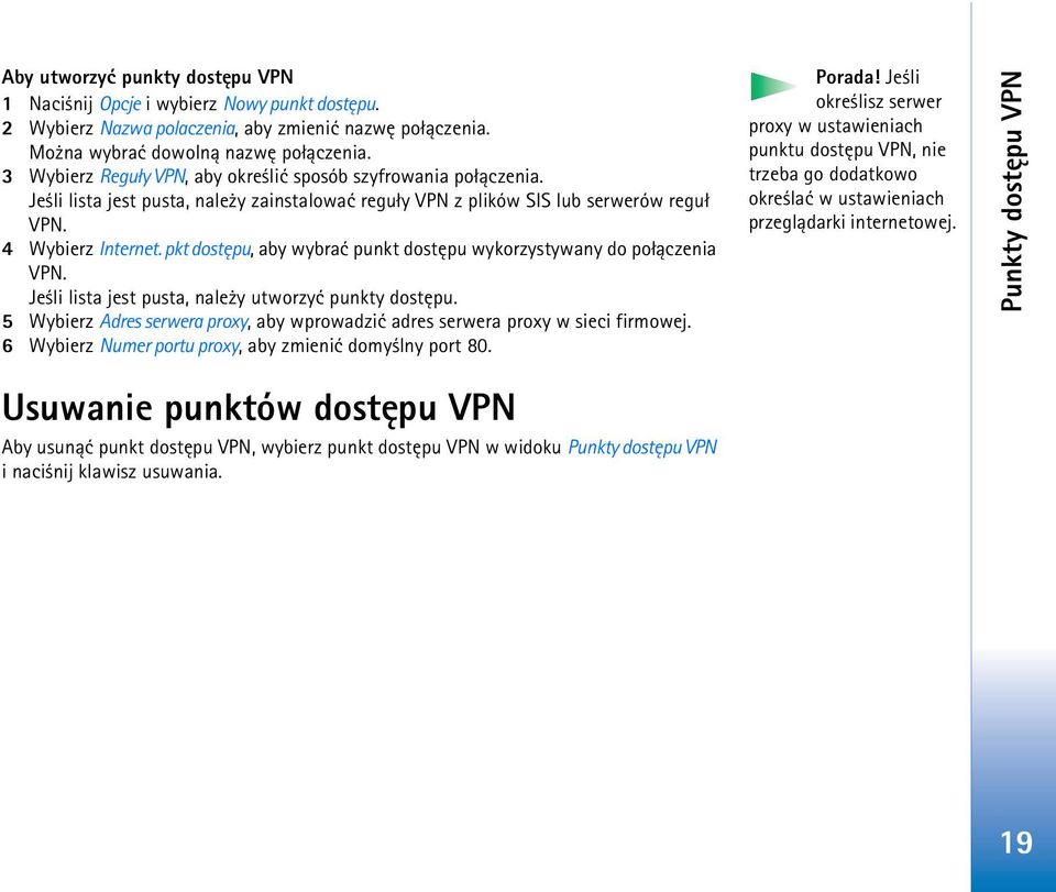 pkt dostêpu, aby wybraæ punkt dostêpu wykorzystywany do po³±czenia VPN. Je li lista jest pusta, nale y utworzyæ punkty dostêpu.