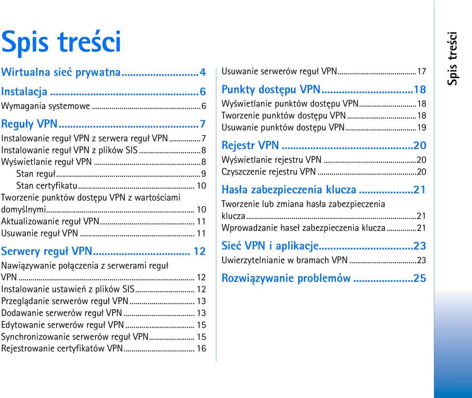 .. 11 Serwery regu³ VPN... 12 Nawi±zywanie po³±czenia z serwerami regu³ VPN... 12 Instalowanie ustawieñ z plików SIS... 12 Przegl±danie serwerów regu³ VPN... 13 Dodawanie serwerów regu³ VPN.