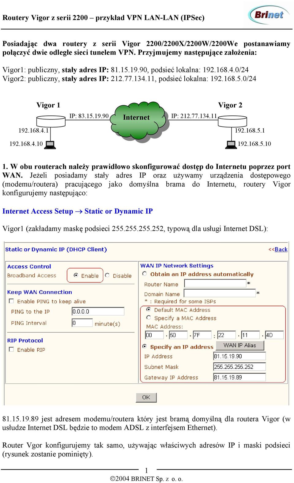 168.5.10 1. W obu routerach należy prawidłowo skonfigurować dostęp do Internetu poprzez port WAN.