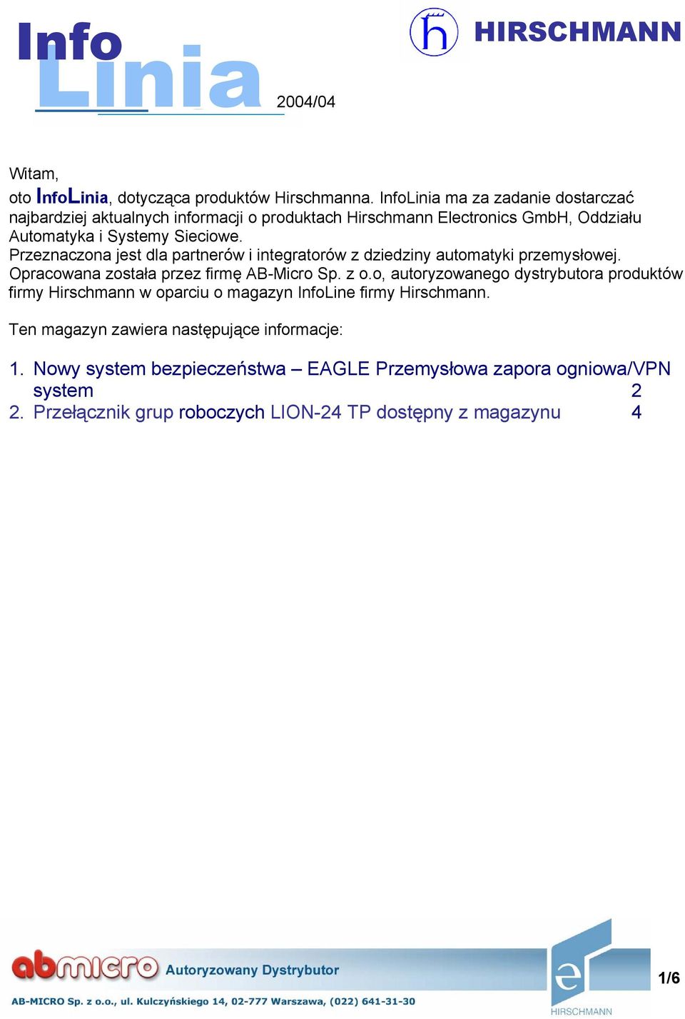 Przeznaczona jest dla partnerów i integratorów z dziedziny automatyki przemysłowej. Opracowana została przez firmę AB-Micro Sp. z o.