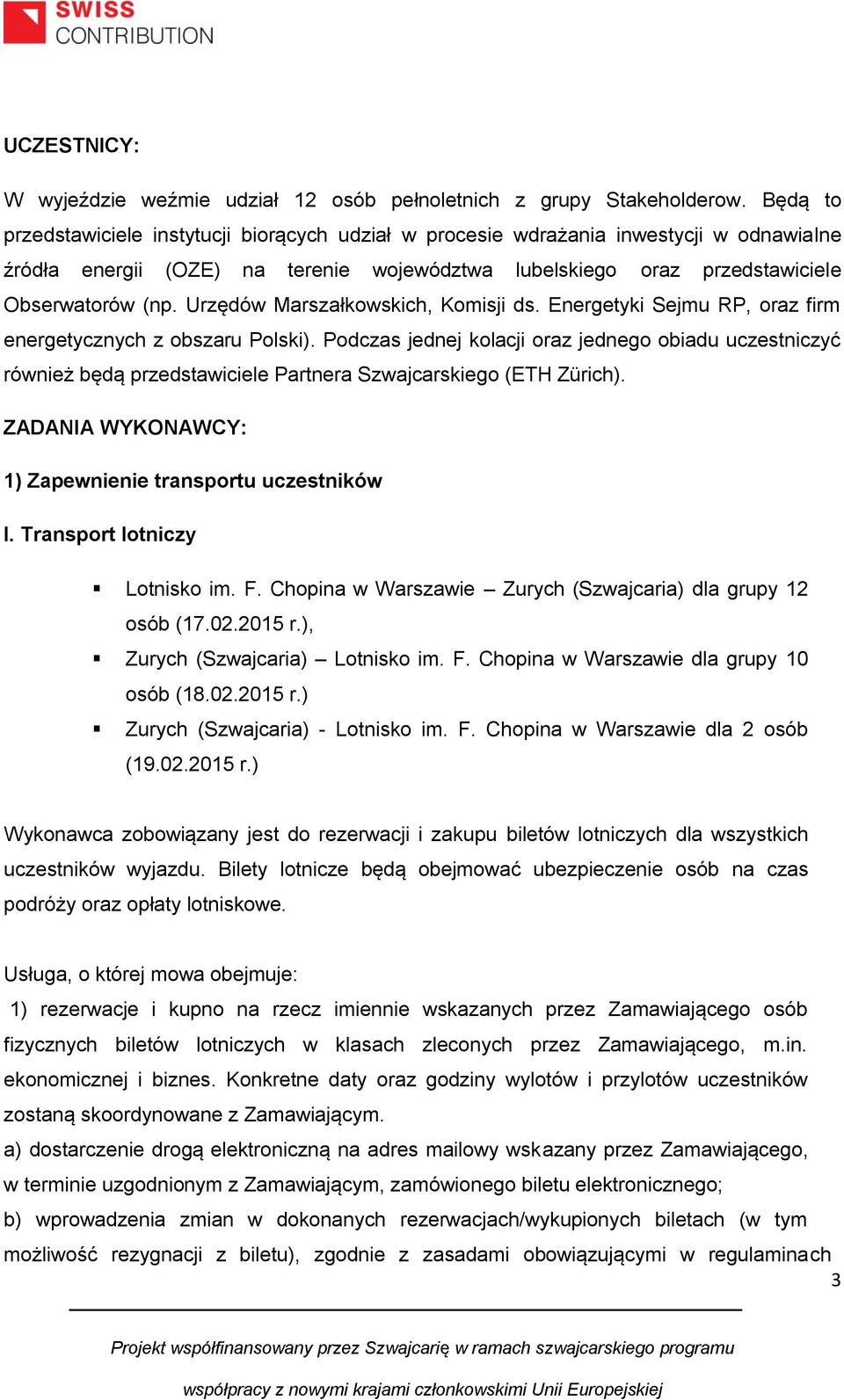 Urzędów Marszałkowskich, Komisji ds. Energetyki Sejmu RP, oraz firm energetycznych z obszaru Polski).