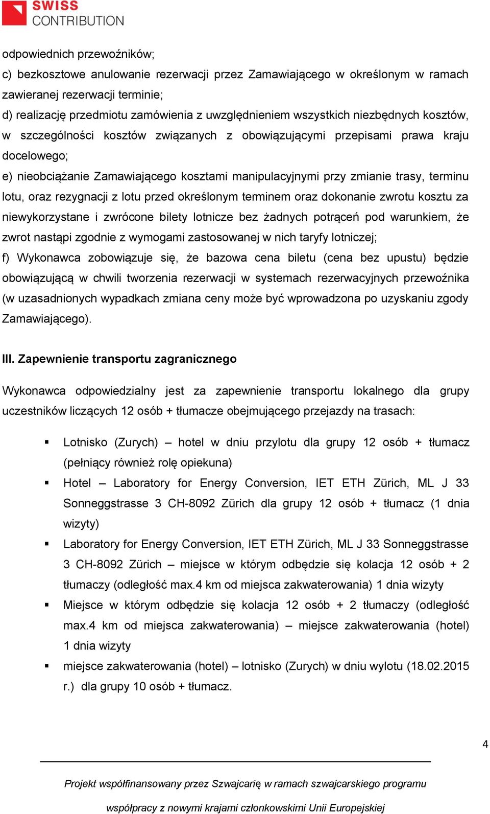 terminu lotu, oraz rezygnacji z lotu przed określonym terminem oraz dokonanie zwrotu kosztu za niewykorzystane i zwrócone bilety lotnicze bez żadnych potrąceń pod warunkiem, że zwrot nastąpi zgodnie