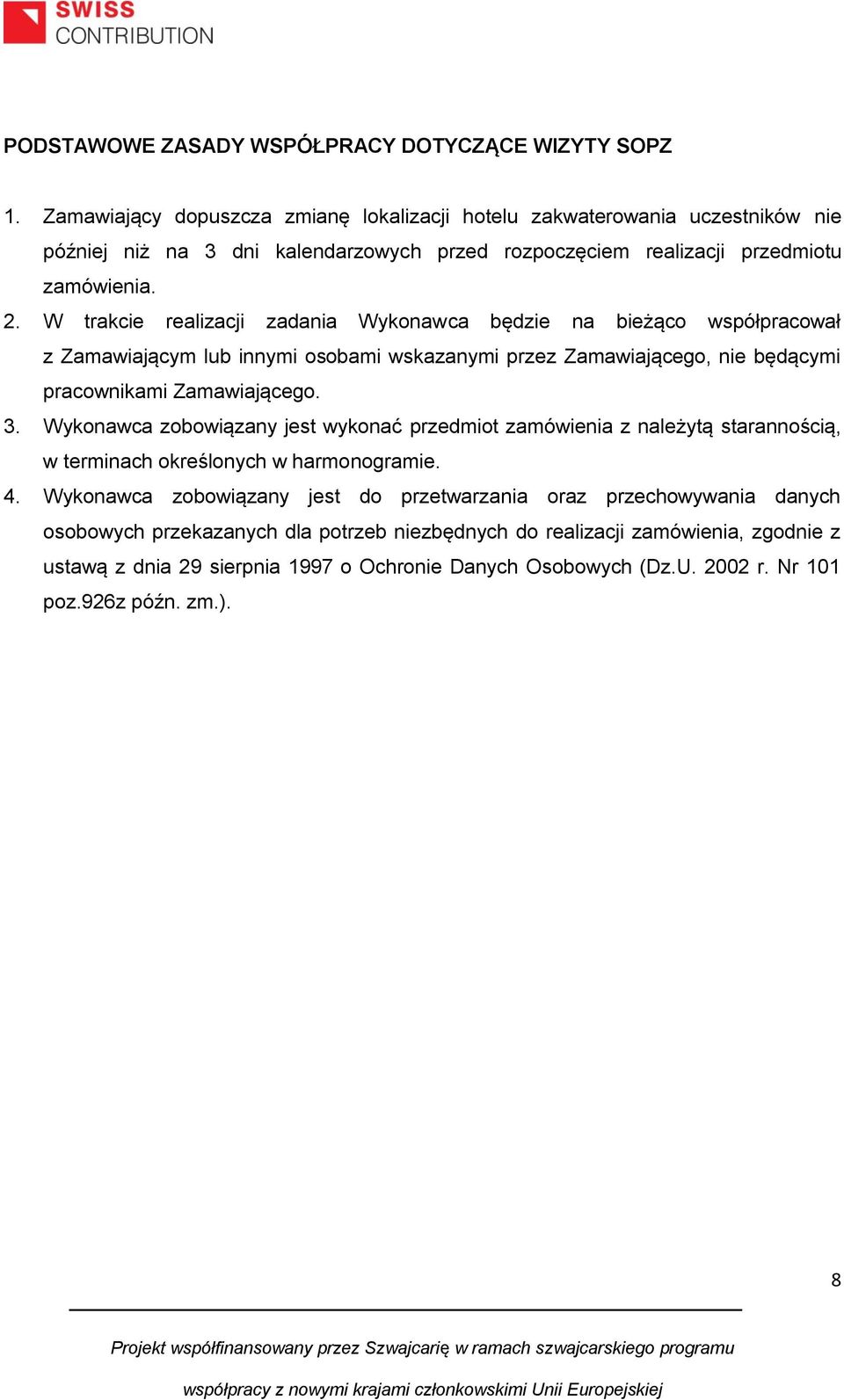 W trakcie realizacji zadania Wykonawca będzie na bieżąco współpracował z Zamawiającym lub innymi osobami wskazanymi przez Zamawiającego, nie będącymi pracownikami Zamawiającego. 3.