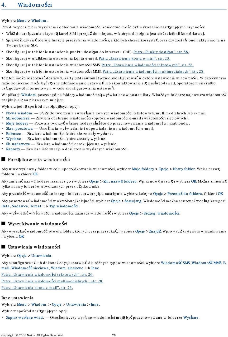 telefonii komórkowej. Sprawdź, czy sieć oferuje funkcje przesyłania wiadomości, z których chcesz korzystać, oraz czy zostały one uaktywnione na Twojej karcie SIM.