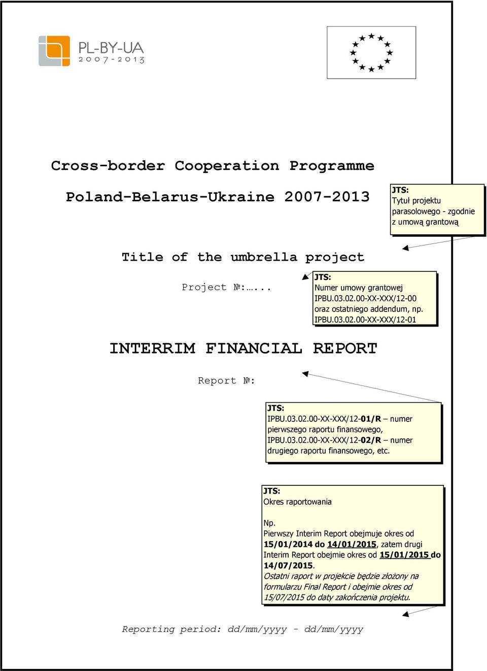 Okres raportowania Np. Pierwszy Interim Report obejmuje okres od 15/01/2014 do 14/01/2015, zatem drugi Interim Report obejmie okres od 15/01/2015 do 14/07/2015.