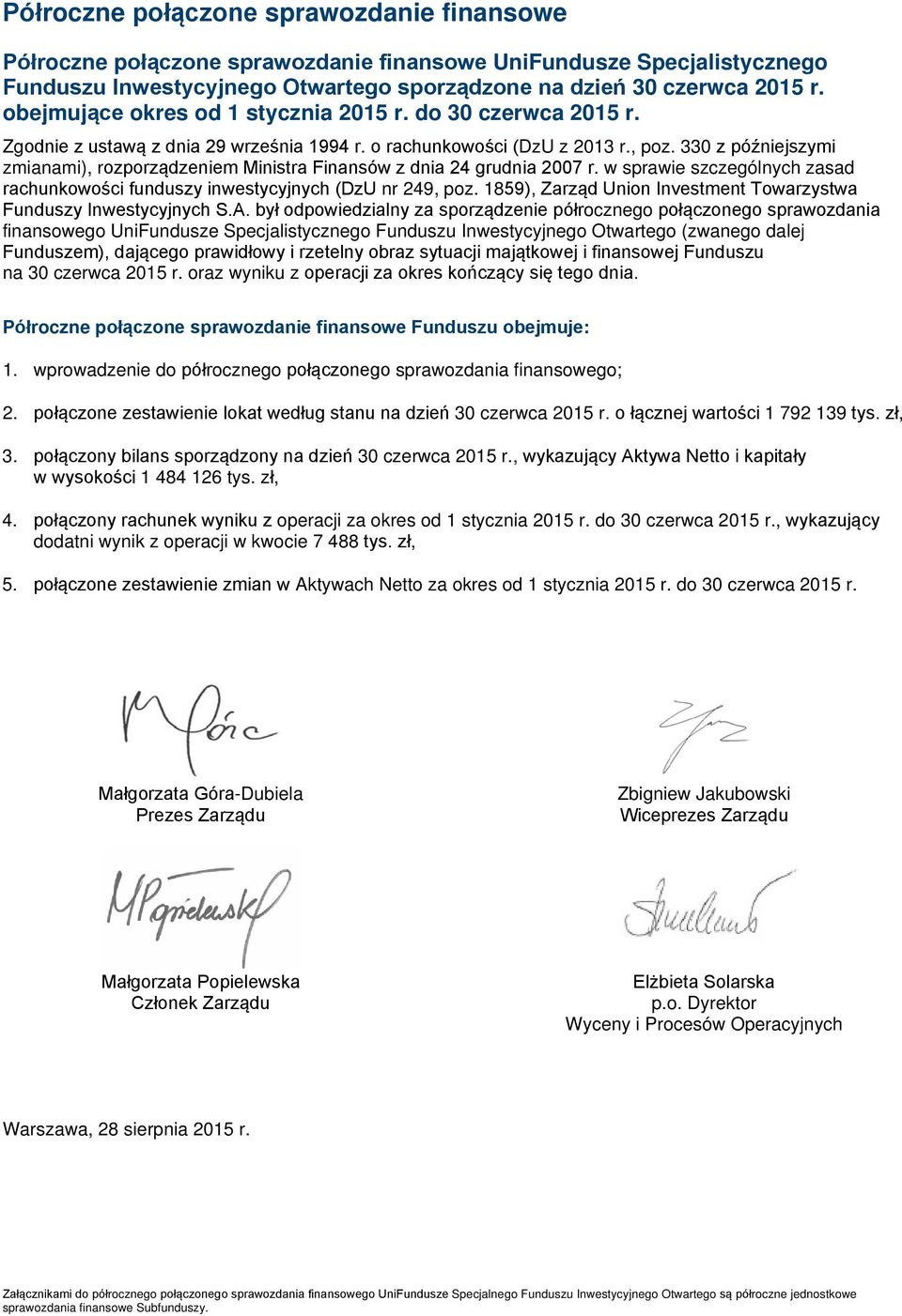 330 z późniejszymi zmianami), rozporządzeniem Ministra Finansów z dnia 24 grudnia 2007 r. w sprawie szczególnych zasad rachunkowości funduszy inwestycyjnych (DzU nr 249, poz.