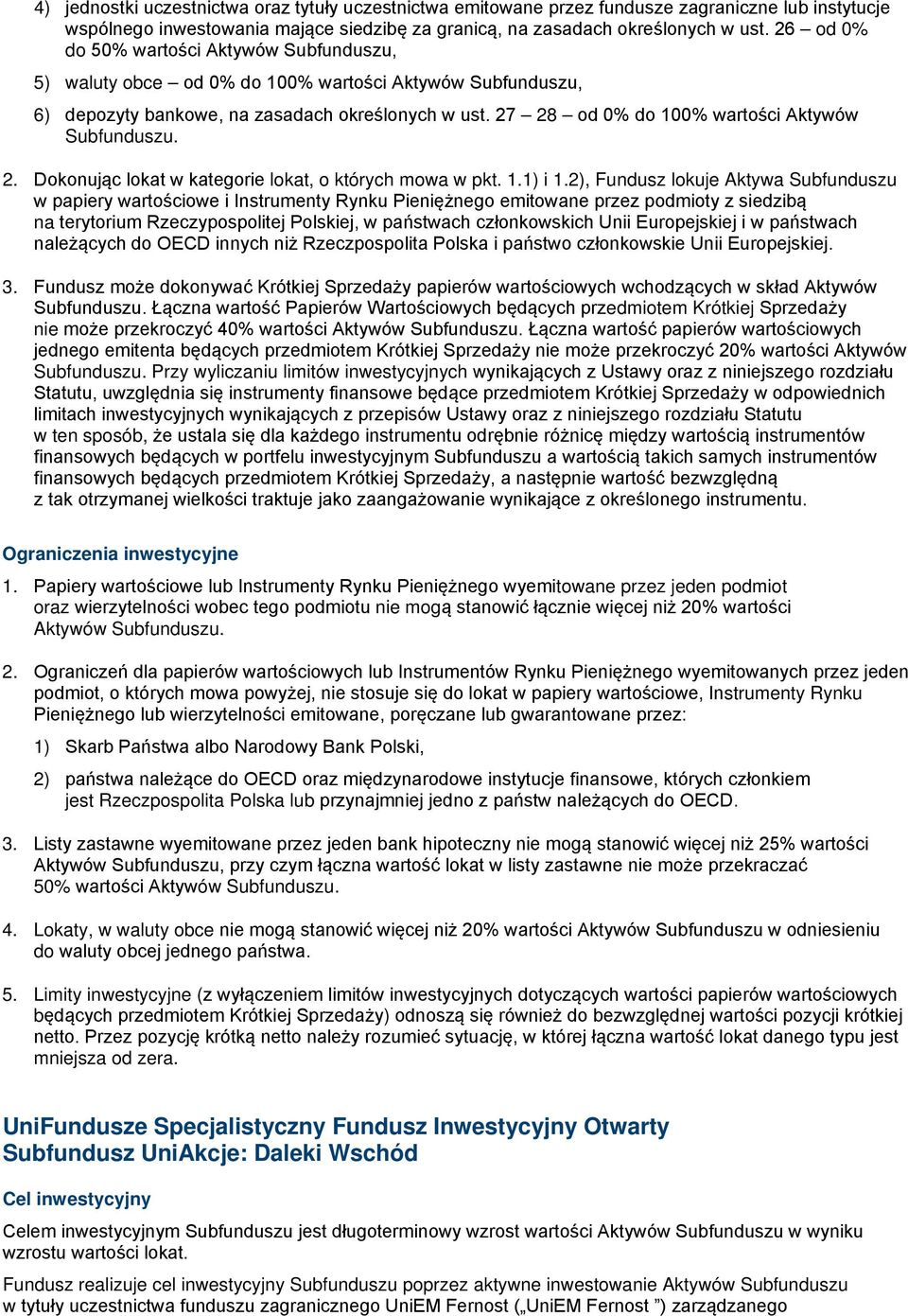 27 28 od 0% do 100% wartości Aktywów Subfunduszu. 2. Dokonując lokat w kategorie lokat, o których mowa w pkt. 1.1) i 1.