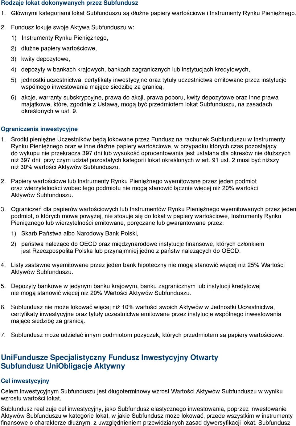 instytucjach kredytowych, 5) jednostki uczestnictwa, certyfikaty inwestycyjne oraz tytuły uczestnictwa emitowane przez instytucje wspólnego inwestowania mające siedzibę za granicą, 6) akcje, warranty