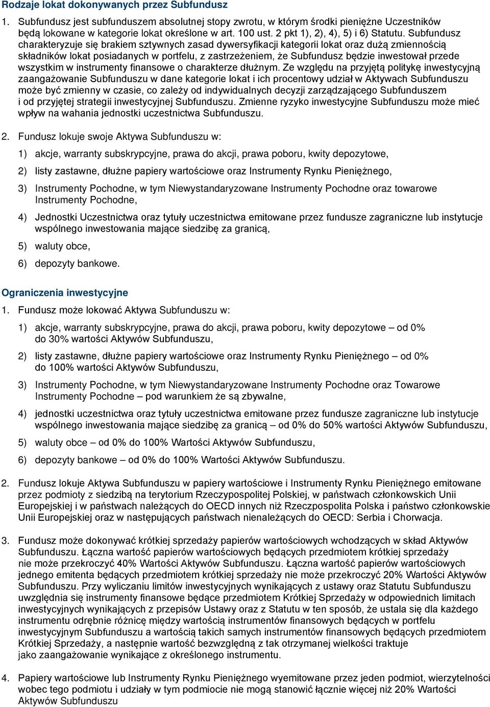 Subfundusz charakteryzuje się brakiem sztywnych zasad dywersyfikacji kategorii lokat oraz dużą zmiennością składników lokat posiadanych w portfelu, z zastrzeżeniem, że Subfundusz będzie inwestował