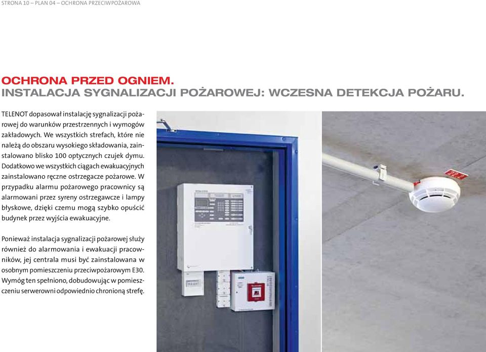 We wszystkich strefach, które nie należą do obszaru wysokiego składowania, zainstalowano blisko 100 optycznych czujek dymu.