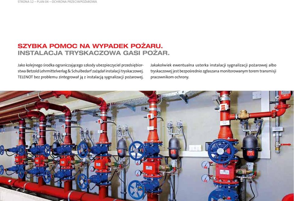 instalacji tryskaczowej. TELENOT bez problemu zintegrował ją z instalacją sygnalizacji pożarowej.