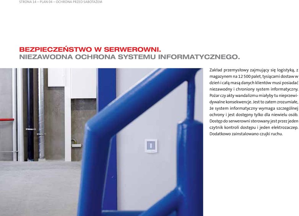 chroniony system informatyczny. Pożar czy akty wandalizmu miałyby tu nieprzewidywalne konsekwencje.