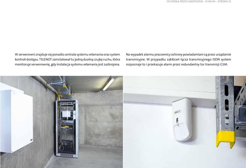 TELENOT zainstalował tu jedną dualną czujkę ruchu, która monitoruje serwerownię, gdy instalacja systemu włamania jest