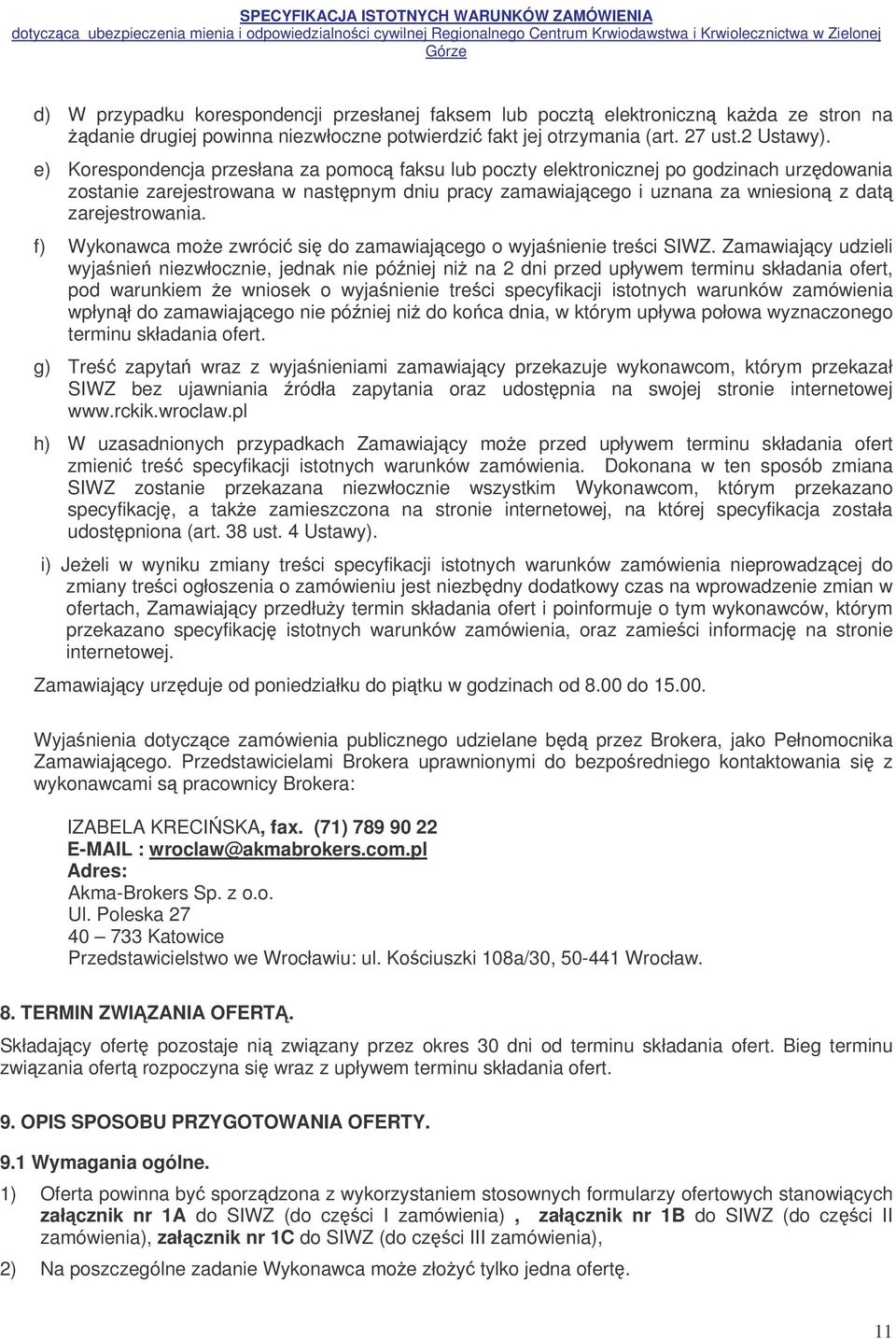 f) Wykonawca moe zwróci si do zamawiajcego o wyjanienie treci SIWZ.