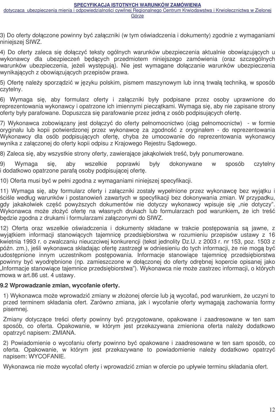 ubezpieczenia, jeeli wystpuj). Nie jest wymagane dołczanie warunków ubezpieczenia wynikajcych z obowizujcych przepisów prawa.