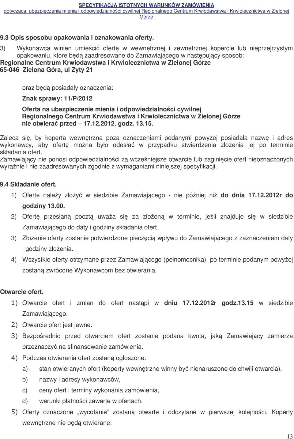 Krwiolecznictwa w Zielonej 65-046 Zielona Góra, ul Zyty 21 oraz bd posiadały oznaczenia: Znak sprawy: 11/P/2012 Oferta na ubezpieczenie mienia i odpowiedzialnoci cywilnej Regionalnego Centrum