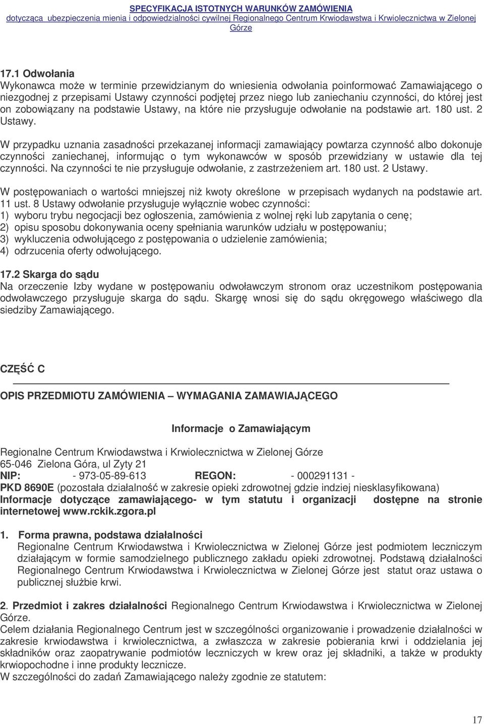 W przypadku uznania zasadnoci przekazanej informacji zamawiajcy powtarza czynno albo dokonuje czynnoci zaniechanej, informujc o tym wykonawców w sposób przewidziany w ustawie dla tej czynnoci.