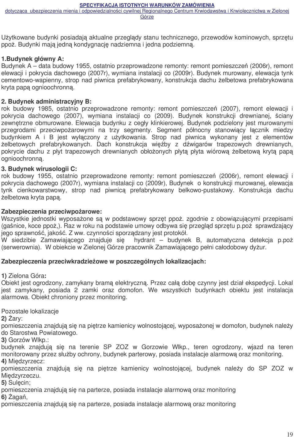 Budynek murowany, elewacja tynk cementowo-wapienny, strop nad piwnica prefabrykowany, konstrukcja dachu elbetowa prefabrykowana kryta pap ognioochronn. 2.