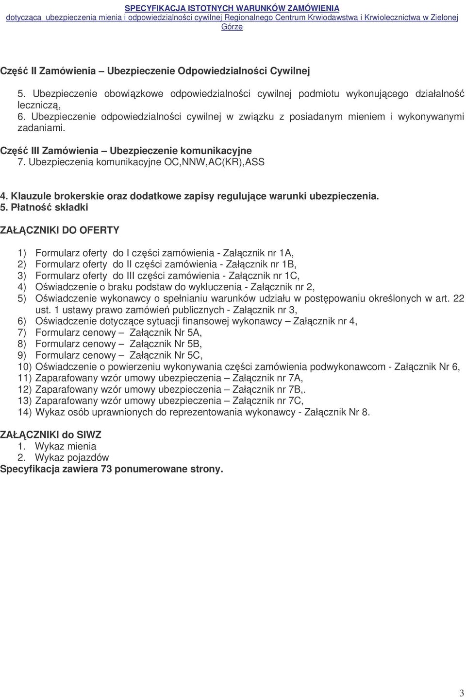 Klauzule brokerskie oraz dodatkowe zapisy regulujce warunki ubezpieczenia. 5.
