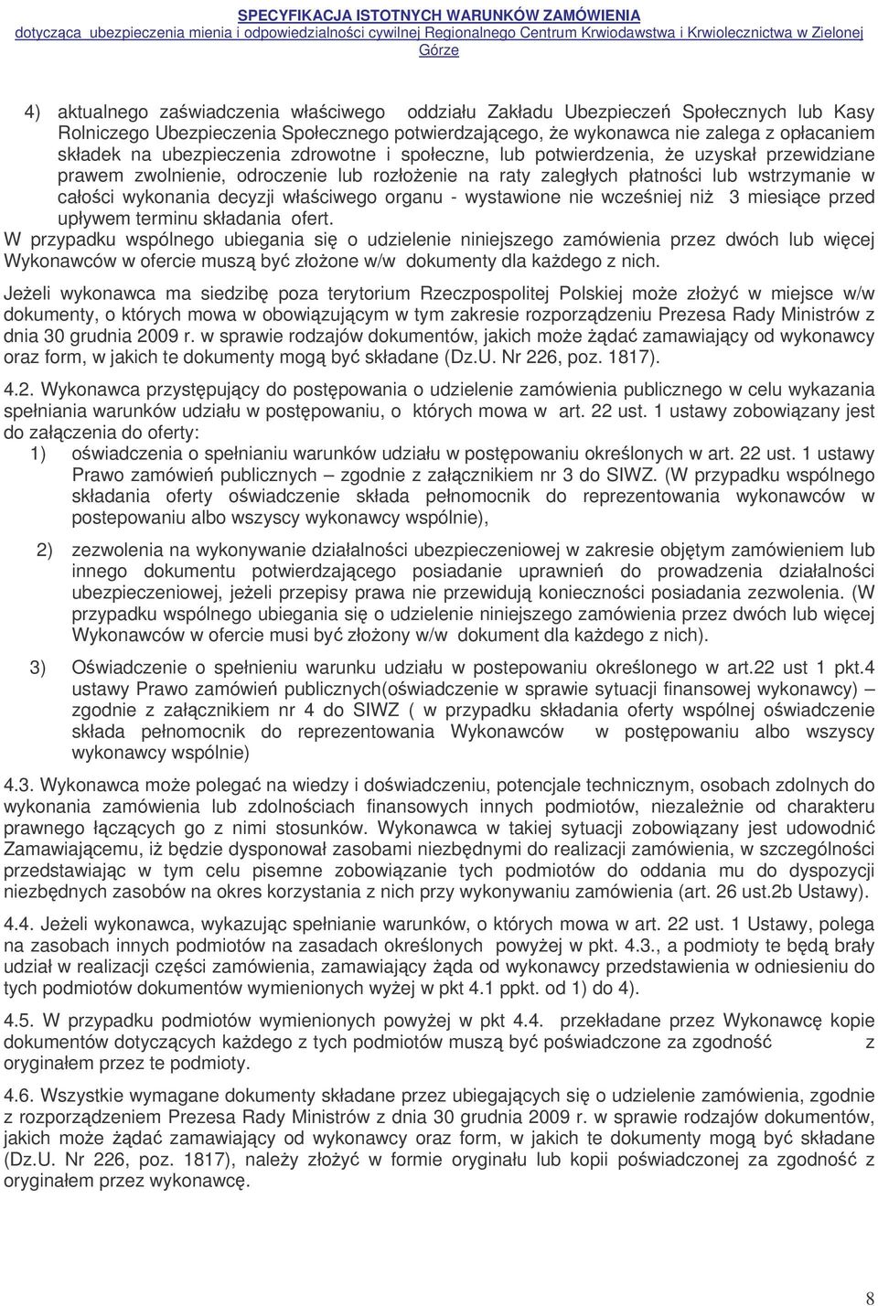 właciwego organu - wystawione nie wczeniej ni 3 miesice przed upływem terminu składania ofert.