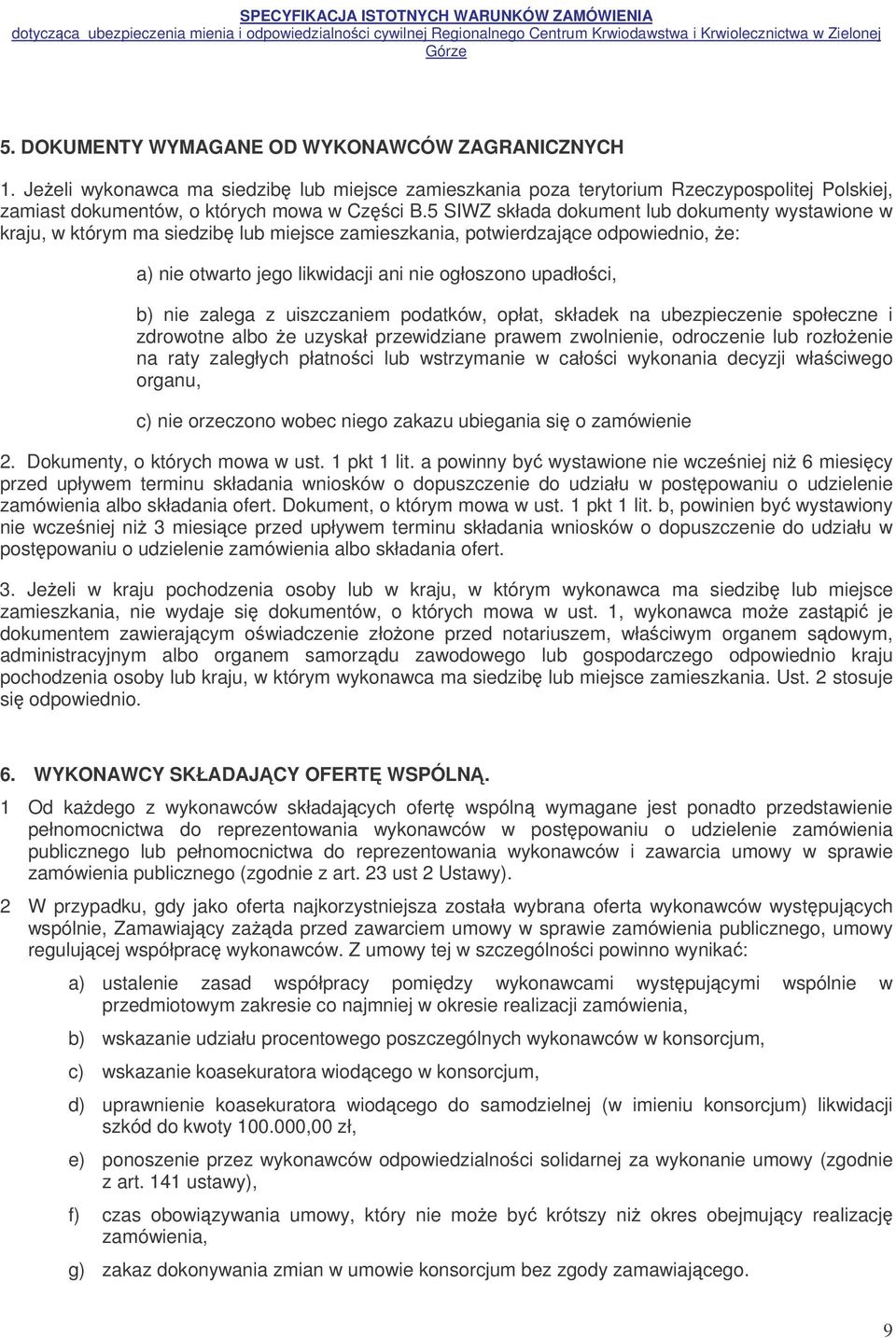 zalega z uiszczaniem podatków, opłat, składek na ubezpieczenie społeczne i zdrowotne albo e uzyskał przewidziane prawem zwolnienie, odroczenie lub rozłoenie na raty zaległych płatnoci lub wstrzymanie