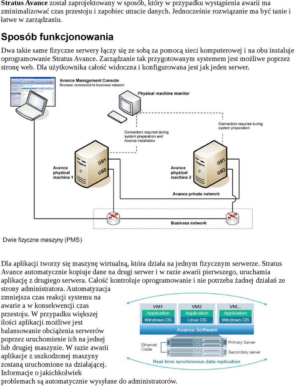 Sposób funkcjonowania Dwa takie same fizyczne serwery łączy się ze sobą za pomocą sieci komputerowej i na obu instaluje oprogramowanie Stratus Avance.