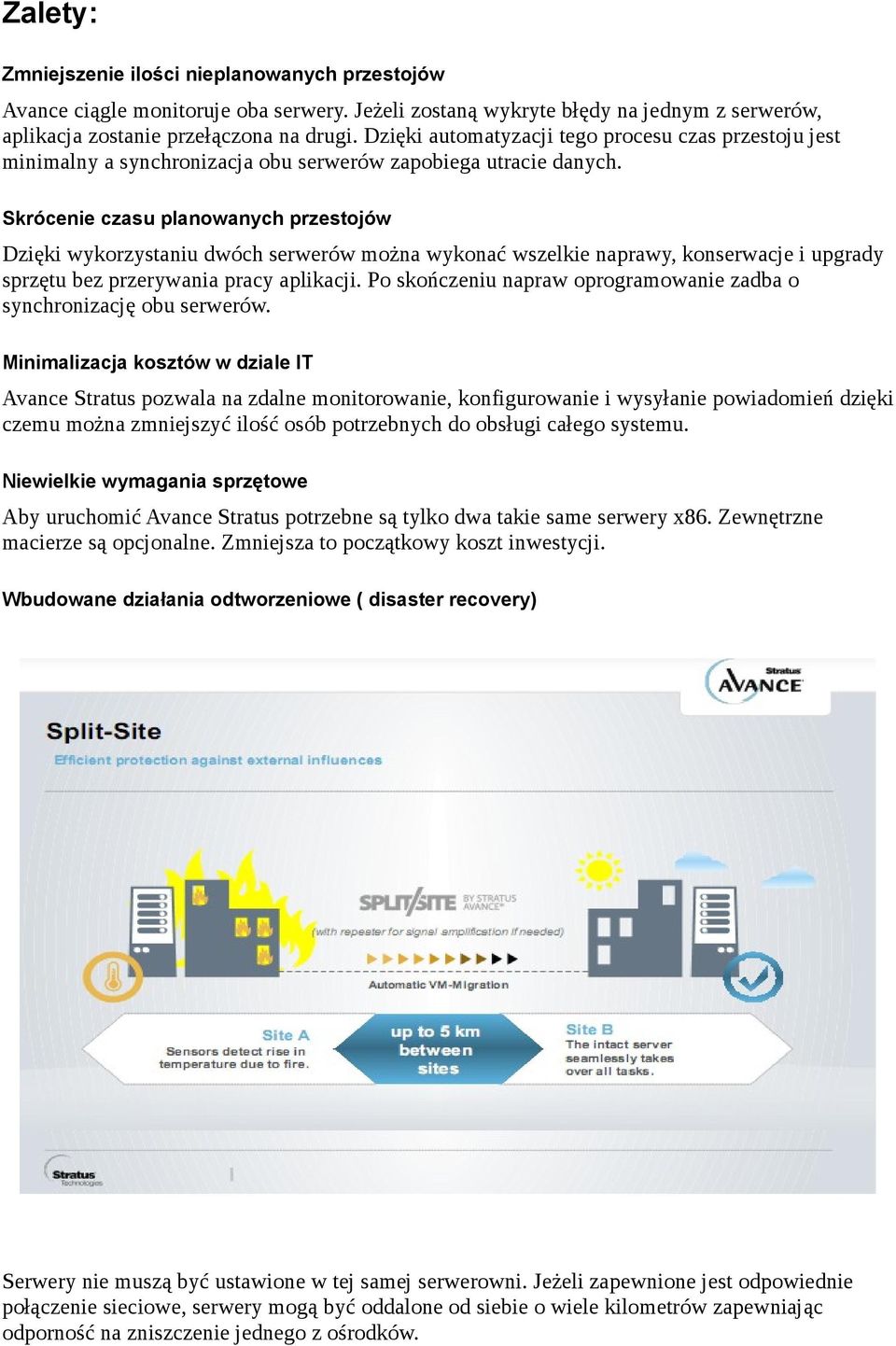 Skrócenie czasu planowanych przestojów Dzięki wykorzystaniu dwóch serwerów można wykonać wszelkie naprawy, konserwacje i upgrady sprzętu bez przerywania pracy aplikacji.