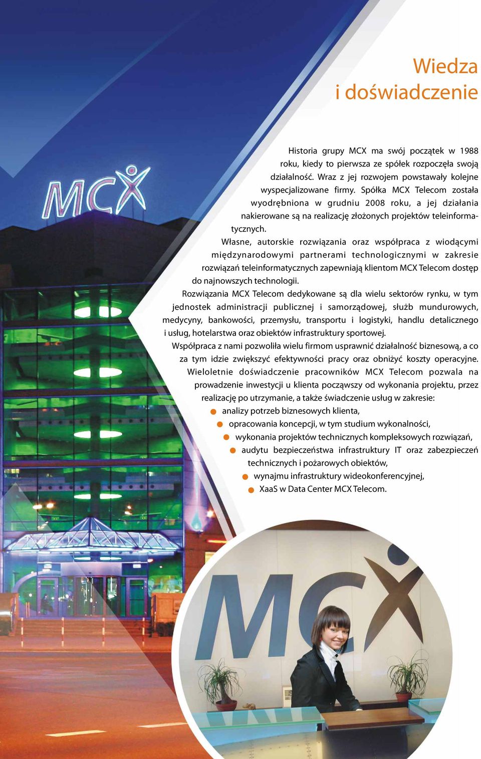 Własne, autorskie rozwiązania oraz współpraca z wiodącymi międzynarodowymi partnerami technologicznymi w zakresie rozwiązań teleinformatycznych zapewniają klientom MCX Telecom dostęp do najnowszych