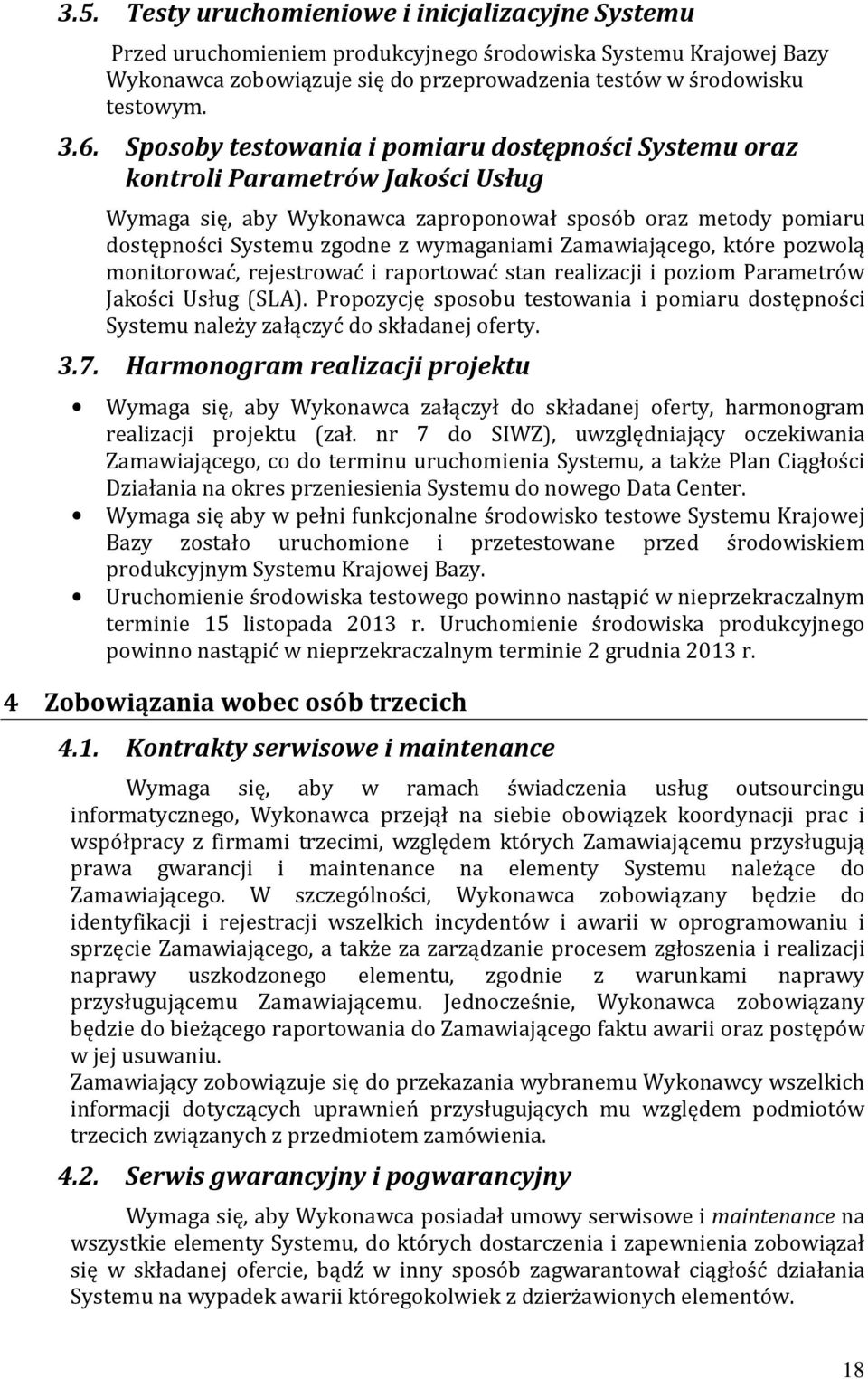 Zamawiającego, które pozwolą monitorować, rejestrować i raportować stan realizacji i poziom Parametrów Jakości Usług (SLA).