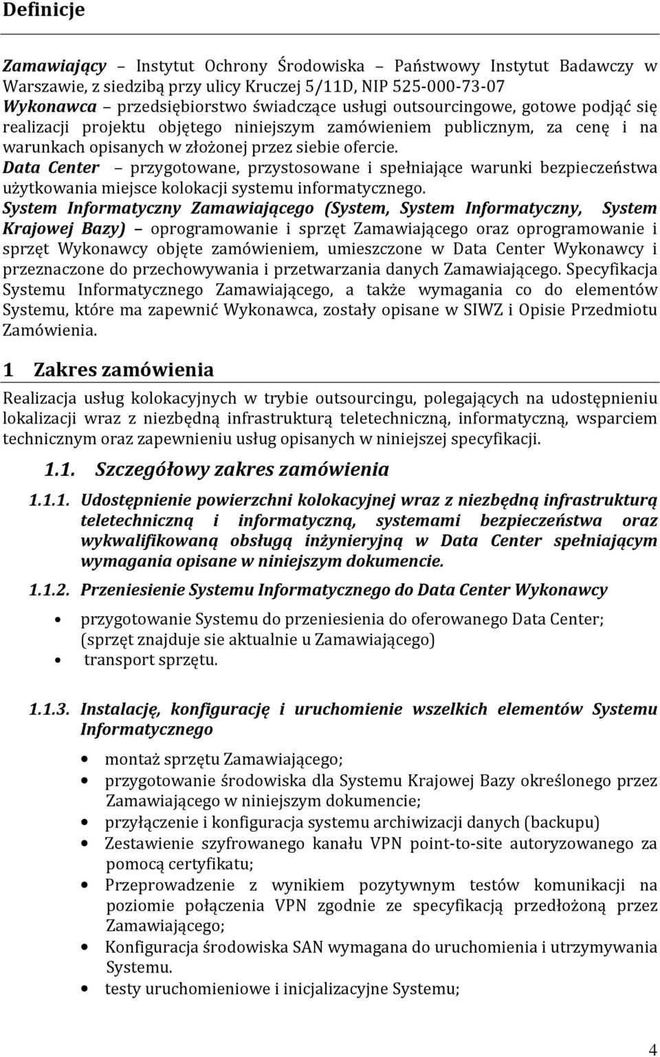 Data Center przygotowane, przystosowane i spełniające warunki bezpieczeństwa użytkowania miejsce kolokacji systemu informatycznego.