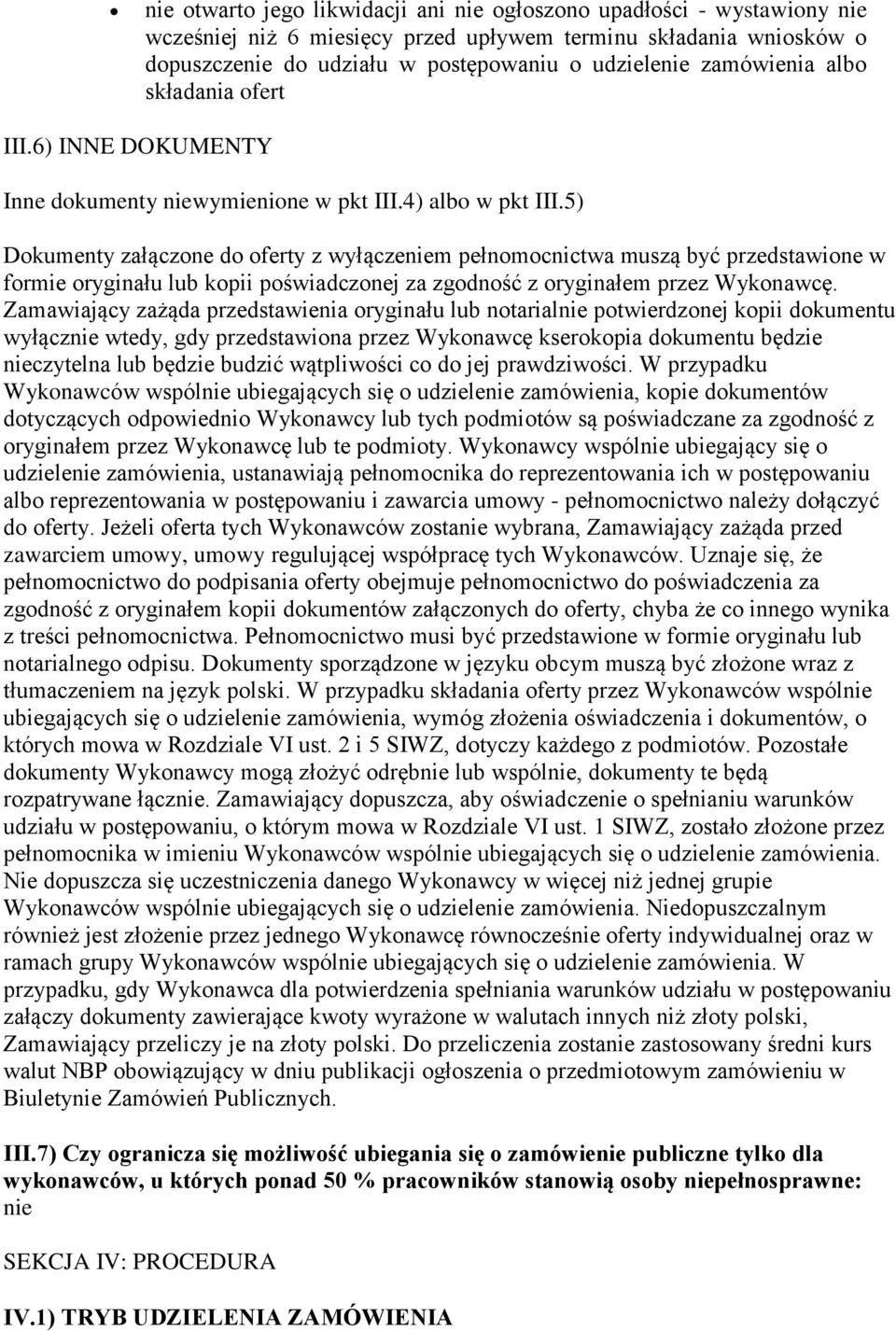 5) Dokumenty załączone do oferty z wyłączeniem pełnomocnictwa muszą być przedstawione w formie oryginału lub kopii poświadczonej za zgodność z oryginałem przez Wykonawcę.