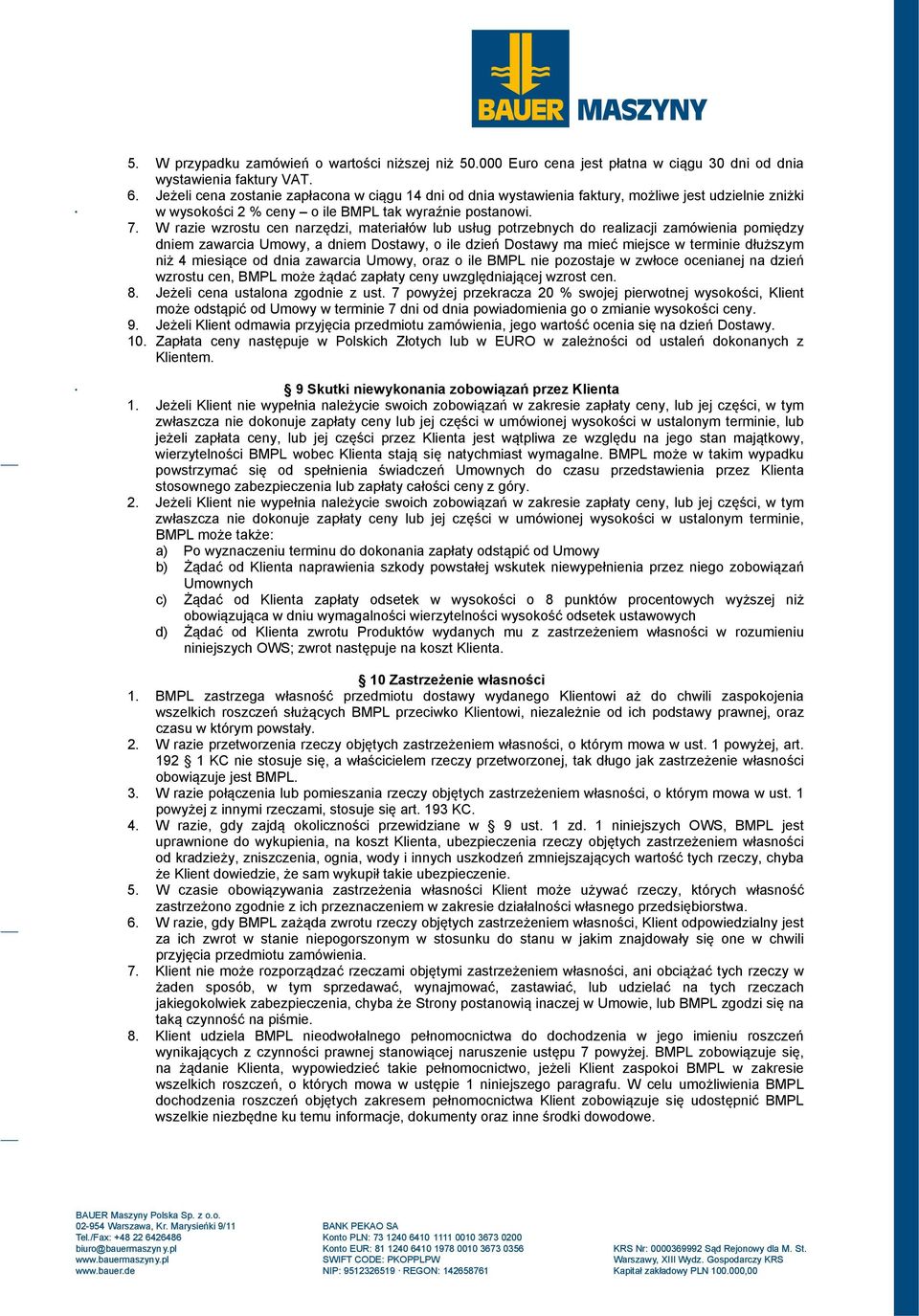 W razie wzrostu cen narzędzi, materiałów lub usług potrzebnych do realizacji zamówienia pomiędzy dniem zawarcia Umowy, a dniem Dostawy, o ile dzień Dostawy ma mieć miejsce w terminie dłuższym niż 4