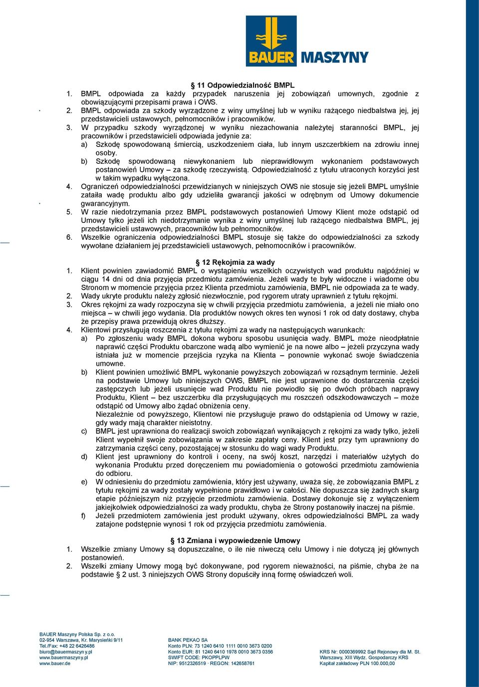 W przypadku szkody wyrządzonej w wyniku niezachowania należytej staranności BMPL, jej pracowników i przedstawicieli odpowiada jedynie za: a) Szkodę spowodowaną śmiercią, uszkodzeniem ciała, lub innym