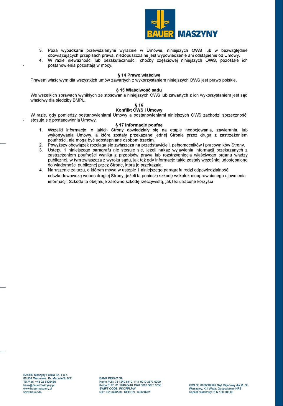 14 Prawo właściwe Prawem właściwym dla wszystkich umów zawartych z wykorzystaniem niniejszych OWS jest prawo polskie.