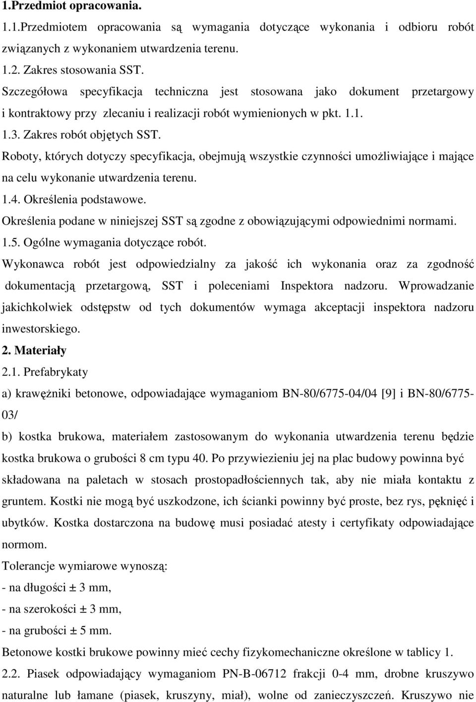 Roboty, których dotyczy specyfikacja, obejmują wszystkie czynności umożliwiające i mające na celu wykonanie utwardzenia terenu. 1.4. Określenia podstawowe.
