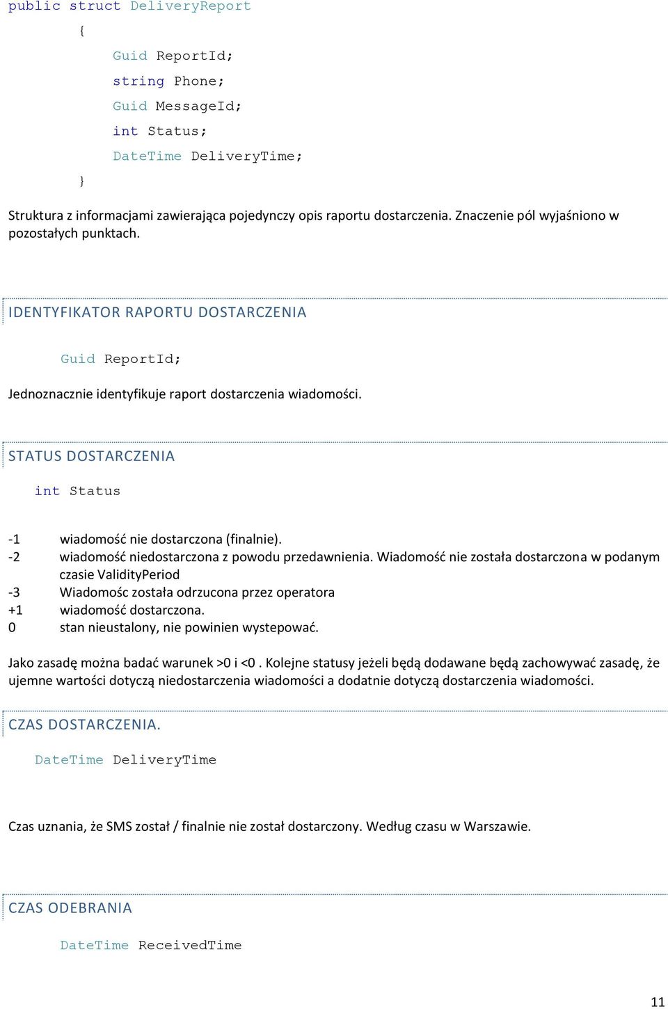 STATUS DOSTARCZENIA int Status -1 wiadomość nie dostarczona (finalnie). -2 wiadomość niedostarczona z powodu przedawnienia.