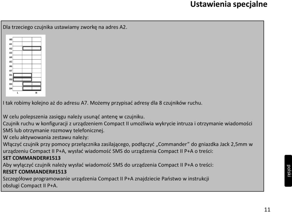 Czujnik ruchu w konfiguracji z urządzeniem Compact II umożliwia wykrycie intruza i otrzymanie wiadomości SMS lub otrzymanie rozmowy telefonicznej.