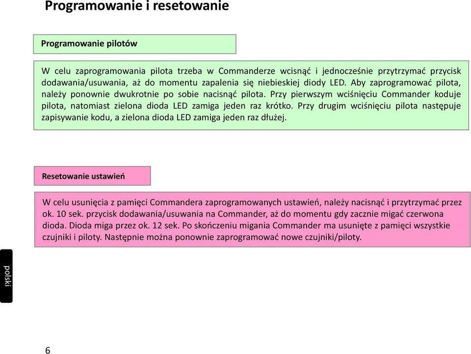 Przy pierwszym wciśnięciu Commander koduje pilota, natomiast zielona dioda LED zamiga jeden raz krótko.