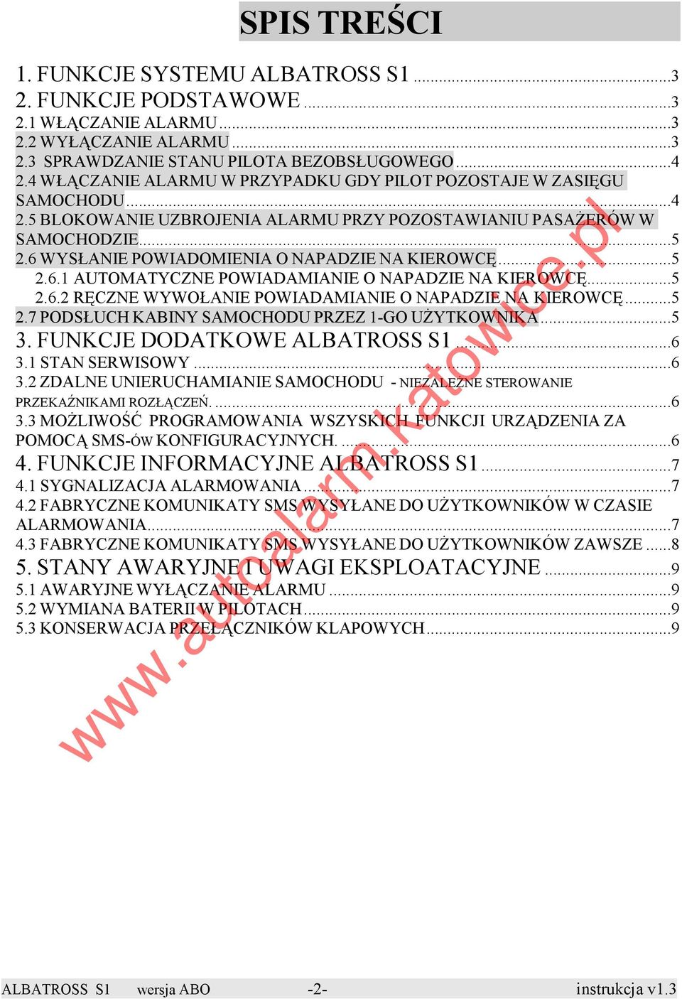 6 WYSŁANIE POWIADOMIENIA O NAPADZIE NA KIEROWCĘ...5 2.6.1 AUTOMATYCZNE POWIADAMIANIE O NAPADZIE NA KIEROWCĘ...5 2.6.2 RĘCZNE WYWOŁANIE POWIADAMIANIE O NAPADZIE NA KIEROWCĘ...5 2.7 PODSŁUCH KABINY SAMOCHODU PRZEZ 1-GO UśYTKOWNIKA.