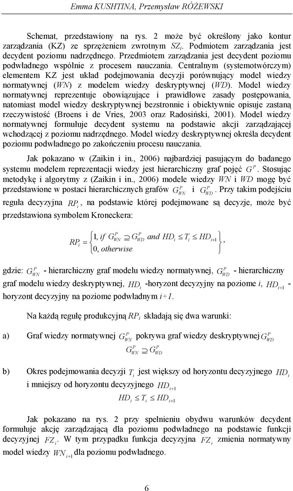 Centralnym (systemotwórczym) elementem KZ jest układ podejmowana decyzj porównujący model wedzy normatywnej (WN) z modelem wedzy deskryptywnej (WD).