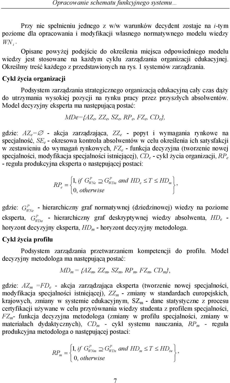 1 systemów zarządzana. Cykl Ŝyca organzacj odsystem zarządzana strategcznego organzacją edukacyjną cały czas dąŝy do utrzymana wysokej pozycj na rynku pracy przez przyszłych absolwentów.