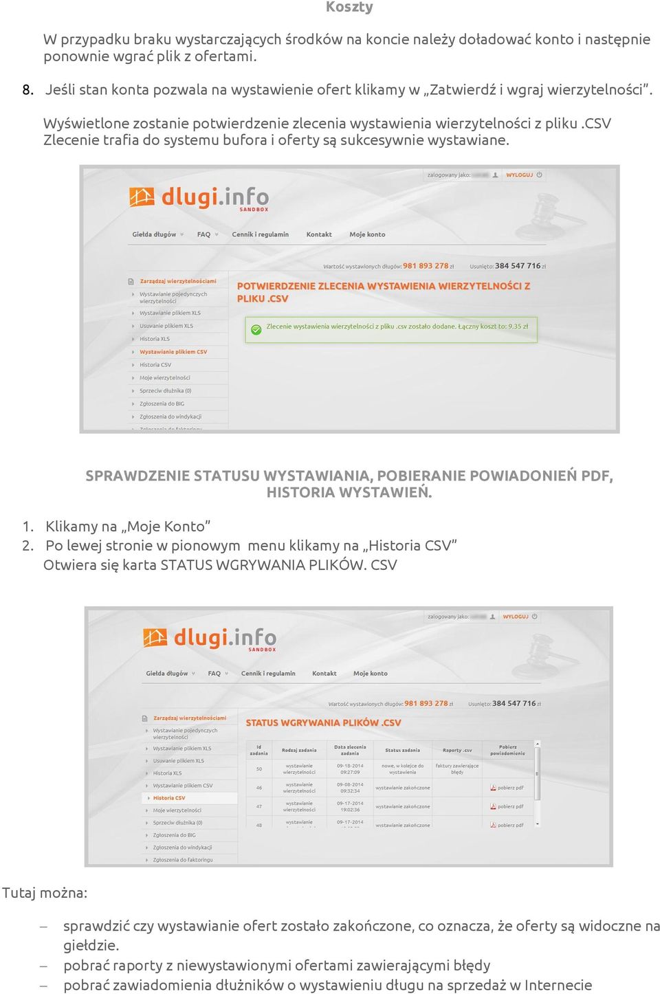 csv Zlecenie trafia do systemu bufora i oferty są sukcesywnie wystawiane. SPRAWDZENIE STATUSU WYSTAWIANIA, POBIERANIE POWIADONIEŃ PDF, HISTORIA WYSTAWIEŃ. 1. Klikamy na Moje Konto 2.