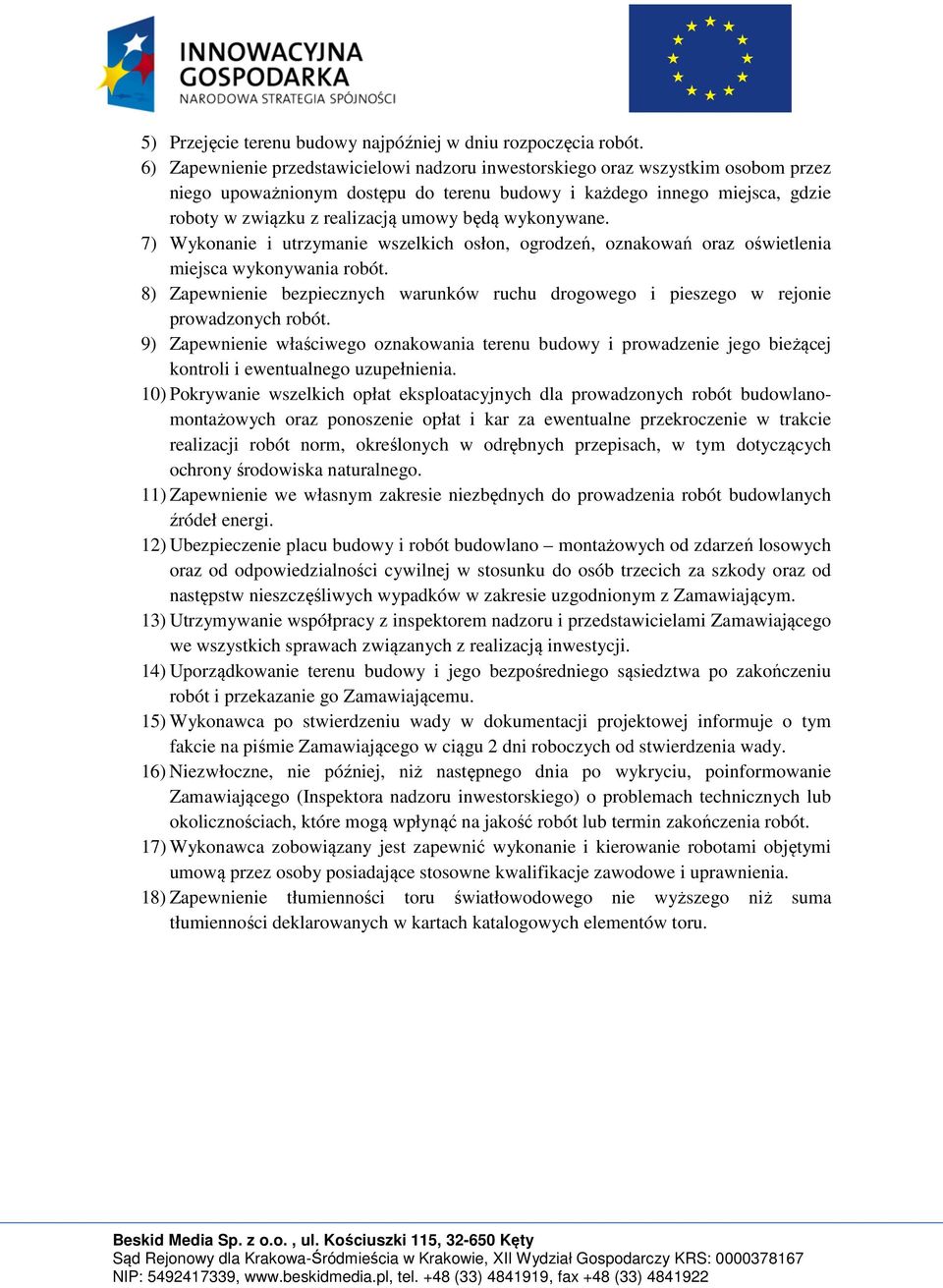 będą wykonywane. 7) Wykonanie i utrzymanie wszelkich osłon, ogrodzeń, oznakowań oraz oświetlenia miejsca wykonywania robót.