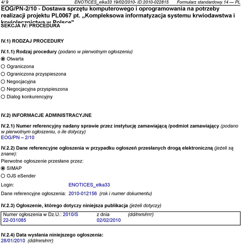 referencyjne ogłoszenia w przypadku ogłoszeń przesłanych drogą elektroniczną (jeżeli są znane): Pierwotne ogłoszenie przesłane przez: SIMAP OJS esender Login: ENOTICES_elka33 Dane referencyjne