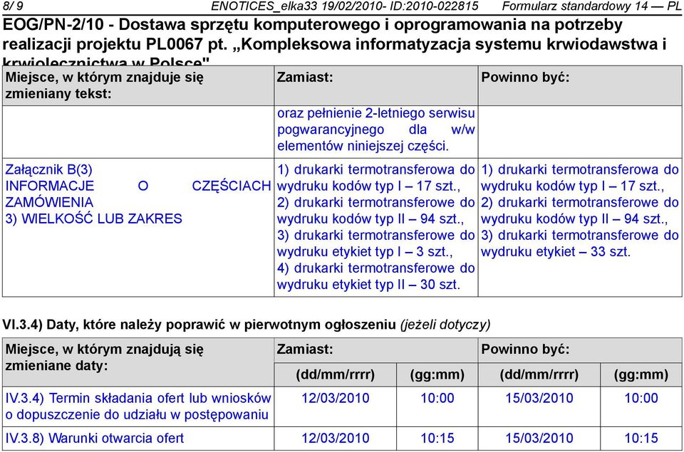 , 3) drukarki termotransferowe do wydruku etykiet typ I 3 szt., 4) drukarki termotransferowe do wydruku etykiet typ II 30 szt. 1) drukarki termotransferowa do wydruku kodów typ I 17 szt.